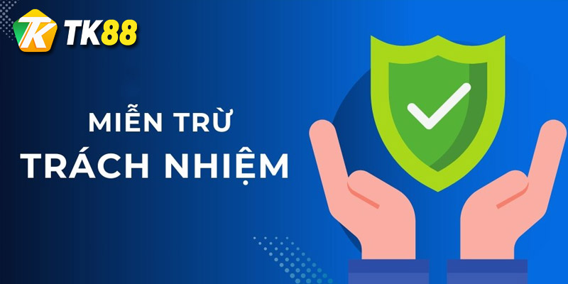 Nội dung chi tiết miễn trừ trách nhiệm tk88