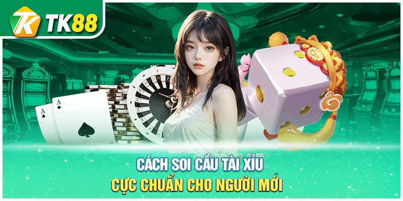 Hướng dẫn cách soi cầu tài xỉu tại nhà cái Tk88 1 Khái niệm về soi cầu tài xỉu tại tk88